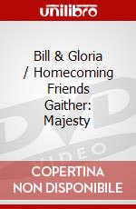 Bill & Gloria / Homecoming Friends Gaither: Majesty dvd