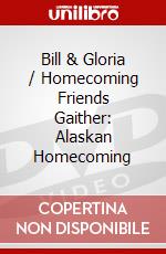 Bill & Gloria / Homecoming Friends Gaither: Alaskan Homecoming dvd
