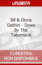 Bill & Gloria Gaither - Down By The Tabernacle dvd