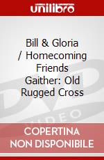 Bill & Gloria / Homecoming Friends Gaither: Old Rugged Cross dvd