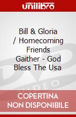 Bill & Gloria / Homecoming Friends Gaither - God Bless The Usa dvd