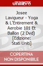 Josee Lavigueur - Yoga & L'Entirement & Aerobie 101 Et Ballon (2 Dvd) [Edizione: Stati Uniti] dvd