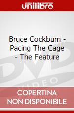 Bruce Cockburn - Pacing The Cage - The Feature dvd