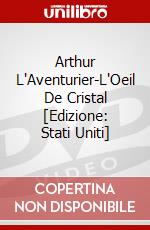 Arthur L'Aventurier-L'Oeil De Cristal [Edizione: Stati Uniti] dvd