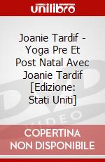 Joanie Tardif - Yoga Pre Et Post Natal Avec Joanie Tardif [Edizione: Stati Uniti] dvd