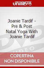 Joanie Tardif - Pre & Post Natal Yoga With Joanie Tardif dvd