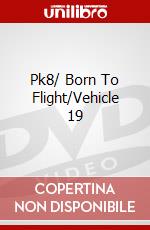 Pk8/ Born To Flight/Vehicle 19 dvd