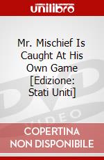 Mr. Mischief Is Caught At His Own Game [Edizione: Stati Uniti] dvd