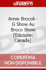 Annie Brocoli - G Show Au Broco Show [Edizione: Canada] dvd