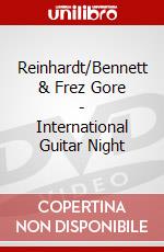 Reinhardt/Bennett & Frez Gore - International Guitar Night dvd
