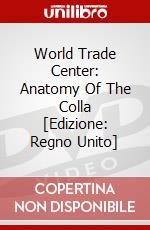 World Trade Center: Anatomy Of The Colla [Edizione: Regno Unito] dvd