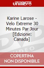 Karine Larose - Velo Extreme 30 Minutes Par Jour [Edizione: Canada] dvd
