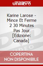 Karine Larose - Mince Et Ferme 2 30 Minutes Pas Jour [Edizione: Canada] dvd