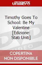 Timothy Goes To School: Be My Valentine [Edizione: Stati Uniti] dvd
