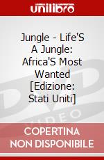 Jungle - Life'S A Jungle: Africa'S Most Wanted [Edizione: Stati Uniti] dvd
