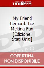 My Friend Bernard: Ice Melting Fun [Edizione: Stati Uniti] dvd