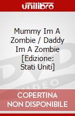Mummy Im A Zombie / Daddy Im A Zombie [Edizione: Stati Uniti] dvd