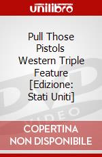 Pull Those Pistols Western Triple Feature [Edizione: Stati Uniti] dvd