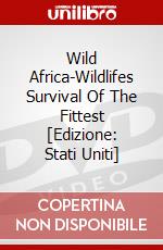 Wild Africa-Wildlifes Survival Of The Fittest [Edizione: Stati Uniti] dvd