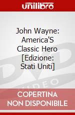 John Wayne: America'S Classic Hero [Edizione: Stati Uniti] dvd