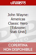 John Wayne: Americas Classic Hero [Edizione: Stati Uniti] dvd