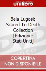 Bela Lugosi: Scared To Death Collection [Edizione: Stati Uniti] dvd