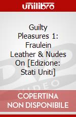 Guilty Pleasures 1: Fraulein Leather & Nudes On [Edizione: Stati Uniti] dvd