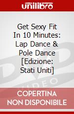 Get Sexy Fit In 10 Minutes: Lap Dance & Pole Dance [Edizione: Stati Uniti] dvd