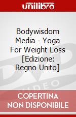 Bodywisdom Media - Yoga For Weight Loss [Edizione: Regno Unito] dvd