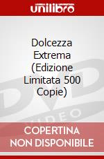 Dolcezza Extrema (Edizione Limitata 500 Copie) dvd