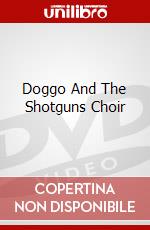 Doggo And The Shotguns Choir dvd
