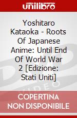 Yoshitaro Kataoka - Roots Of Japanese Anime: Until End Of World War 2 [Edizione: Stati Uniti] film in dvd