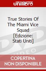 True Stories Of The Miami Vice Squad [Edizione: Stati Uniti] dvd