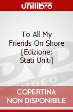 To All My Friends On Shore [Edizione: Stati Uniti] dvd