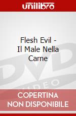 Flesh Evil - Il Male Nella Carne dvd