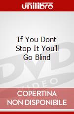 If You Dont Stop It You'll Go Blind dvd