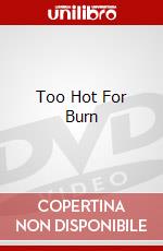 Too Hot For Burn dvd