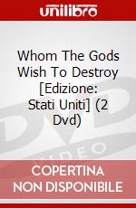 Whom The Gods Wish To Destroy [Edizione: Stati Uniti] (2 Dvd) dvd