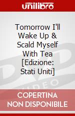 Tomorrow I'll Wake Up & Scald Myself With Tea [Edizione: Stati Uniti] dvd