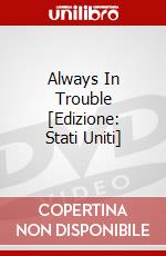 Always In Trouble [Edizione: Stati Uniti] dvd