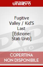Fugitive Valley / Kid'S Last [Edizione: Stati Uniti] dvd