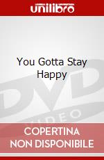 You Gotta Stay Happy dvd