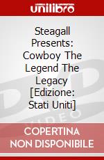 Steagall Presents: Cowboy The Legend The Legacy [Edizione: Stati Uniti] dvd