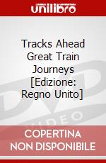 Tracks Ahead  Great Train Journeys [Edizione: Regno Unito] dvd