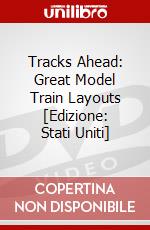 Tracks Ahead: Great Model Train Layouts [Edizione: Stati Uniti] dvd