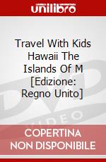 Travel With Kids Hawaii The Islands Of M [Edizione: Regno Unito] dvd