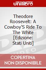 Theodore Roosevelt: A Cowboy'S Ride To The White [Edizione: Stati Uniti] dvd