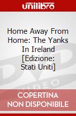 Home Away From Home: The Yanks In Ireland [Edizione: Stati Uniti] dvd