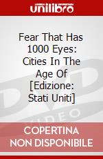 Fear That Has 1000 Eyes: Cities In The Age Of [Edizione: Stati Uniti] dvd