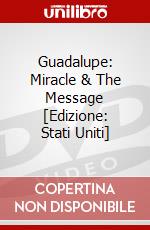Guadalupe: Miracle & The Message [Edizione: Stati Uniti] dvd